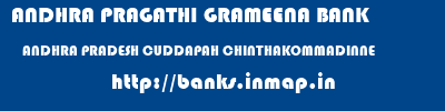 ANDHRA PRAGATHI GRAMEENA BANK  ANDHRA PRADESH CUDDAPAH CHINTHAKOMMADINNE   banks information 